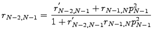$\displaystyle r_{N-2,N-1}=\frac{r^{'}_{N-2,N-1}+r_{N-1,N}p^{2}_{N-1}}{1+r^{'}_{N-2,N-1}r_{N-1,N}p^{2}_{N-1}}$