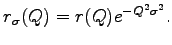 $\displaystyle r_{\sigma}(Q)=r(Q)e^{-Q^{2}\sigma^{2}}.$