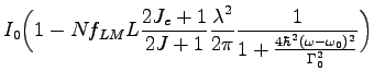 $\displaystyle I_{0}\bigg{(}1-Nf_{LM}L\frac{2J_{e}+1}{2J_{}+1}\frac{\lambda^{2}}{2\pi}\frac{1}{1+\frac{4\hbar^{2}(\omega-\omega_{0})^{2}}{\Gamma_{0}^{2}}}\bigg{)}$