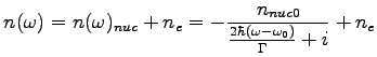 $\displaystyle n(\omega)=n(\omega)_{nuc}+n_{e}=-\frac{n_{nuc0}}{\frac{2\hbar(\omega-\omega_{0})}{\Gamma}+i}+n_{e}$