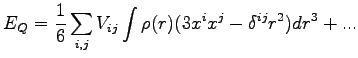 $\displaystyle E_{Q}=\frac{1}{6}\sum_{i,j}V_{ij}\int\rho(r)(3x^{i}x^{j}-\delta^{ij}r^{2})dr^{3}+...$