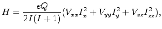 $\displaystyle H=\frac{eQ}{2I(I+1)}(V_{xx}I_{x}^{2}+V_{yy}I_{y}^{2}+V_{zz}I_{zz}^{2}),$