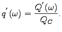 $\displaystyle q^{'}(\omega)=\frac {Q^{'}(\omega)}{Q_{C}}.$