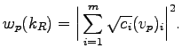 $\displaystyle w_{p}(k_{R})=\bigg{\vert}\sum_{i=1}^{m}\sqrt{c_{i}}(v_{p})_{i} \bigg{\vert}^{2}.$