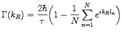 $\displaystyle \Gamma (k_{R})=\frac {2\hbar}{\tau} \bigg{(} 1-\frac{1}{N} \sum _{n=1}^{N} e^{i k_{R}l _{n}} \bigg{)}$