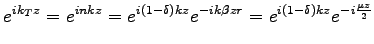 $\displaystyle e^{ik_{T}z}=e^{inkz}=e^{i(1-\delta)kz} e^{-ik\beta z r}=e^{i(1-\delta)kz} e^{-i \frac{\mu z}{2}}$