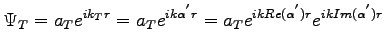$\displaystyle \Psi_{T}=a_{T}e^{ik_{T}r}=a_{T}e^{ik\alpha^{'}r}=a_{T}e^{ik Re(\alpha^{'})r} e^{ik Im(\alpha^{'})r}$