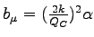$b_{\mu}=(\frac{2k}{Q_{C}})^{2}\alpha$